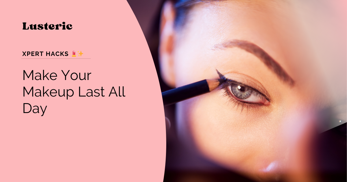 How to Make Your Makeup Last All Day – Expert Hacks 💄✨